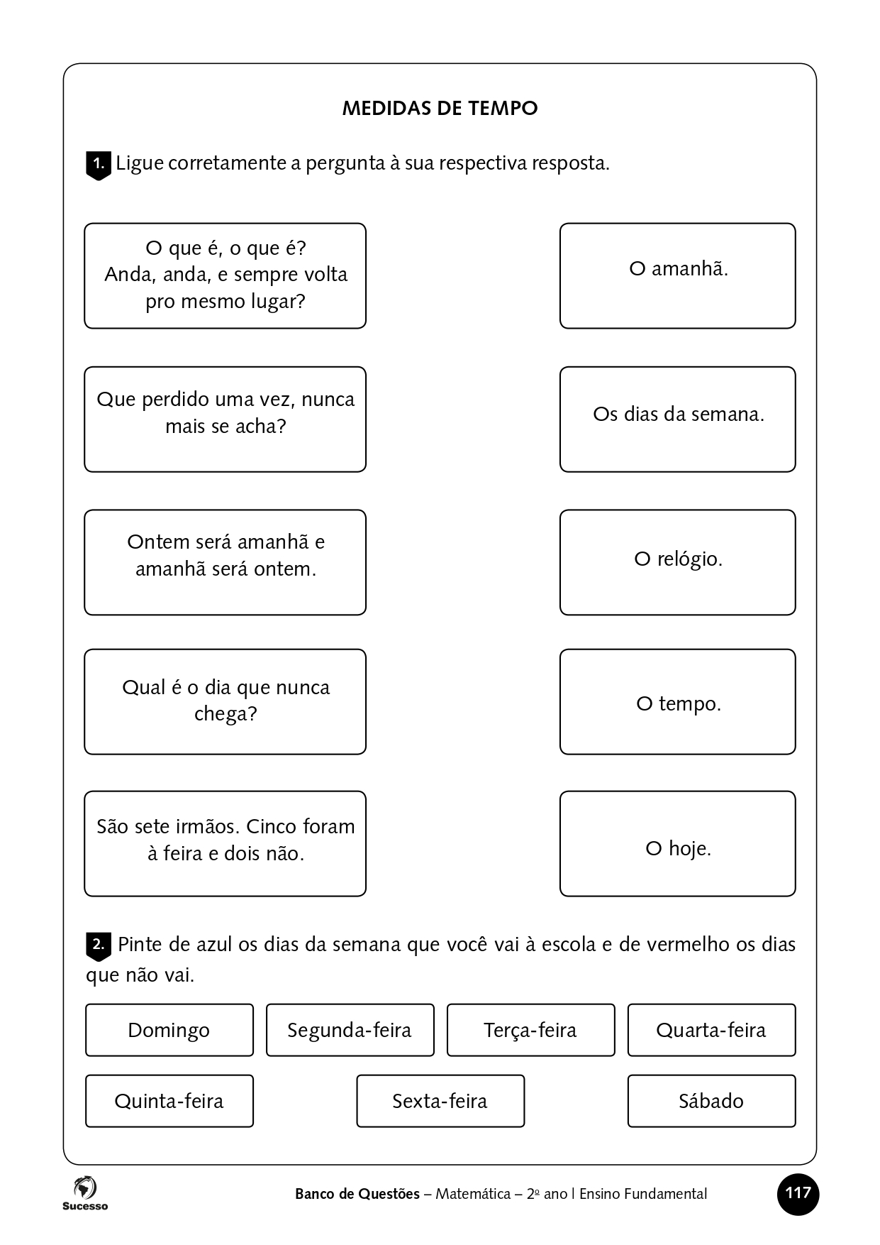 MATEMÁTICA: O tempo no dia a dia, semana, o mês e o ano. 